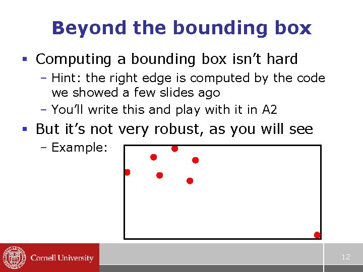 Beyond the bounding box § Computing a bounding box isn’t hard – Hint: the