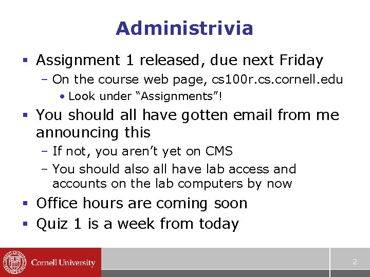 Administrivia § Assignment 1 released, due next Friday – On the course web page,