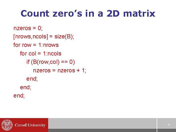 Count zero’s in a 2 D matrix nzeros = 0; [nrows, ncols] = size(B);
