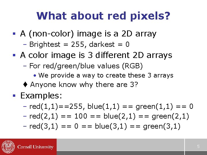 What about red pixels? § A (non-color) image is a 2 D array –