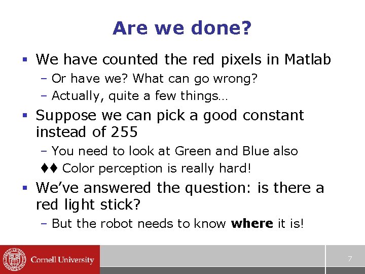 Are we done? § We have counted the red pixels in Matlab – Or