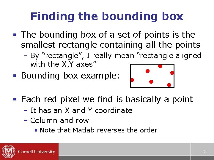 Finding the bounding box § The bounding box of a set of points is