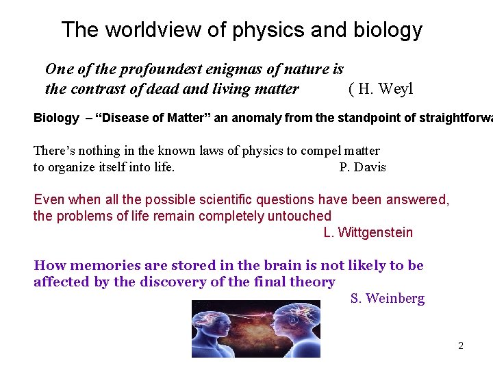 The worldview of physics and biology One of the profoundest enigmas of nature is