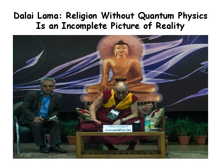 Dalai Lama: Religion Without Quantum Physics Is an Incomplete Picture of Reality 4 