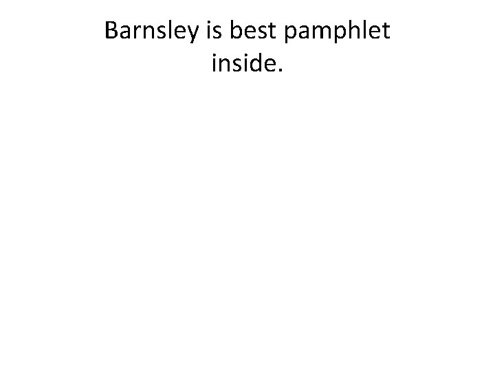 Barnsley is best pamphlet inside. 