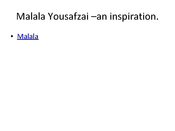 Malala Yousafzai –an inspiration. • Malala 