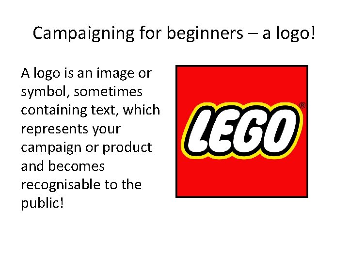 Campaigning for beginners – a logo! A logo is an image or symbol, sometimes