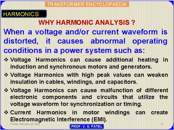 TRANSFORMER ENCYCLOPAEDIA HARMONICS WHY HARMONIC ANALYSIS ? When a voltage and/or current waveform is