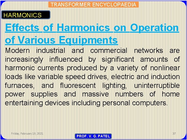 TRANSFORMER ENCYCLOPAEDIA HARMONICS Effects of Harmonics on Operation of Various Equipments Modern industrial and