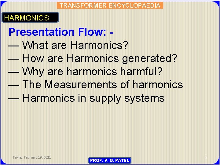 TRANSFORMER ENCYCLOPAEDIA HARMONICS Presentation Flow: — What are Harmonics? — How are Harmonics generated?