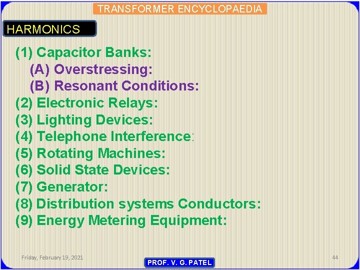 TRANSFORMER ENCYCLOPAEDIA HARMONICS (1) Capacitor Banks: (A) Overstressing: (B) Resonant Conditions: (2) Electronic Relays: