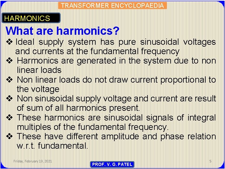 TRANSFORMER ENCYCLOPAEDIA HARMONICS What are harmonics? v Ideal supply system has pure sinusoidal voltages