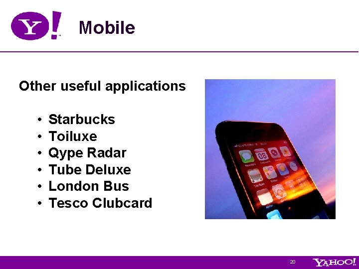 Mobile Other useful applications • • • Starbucks Toiluxe Qype Radar Tube Deluxe London