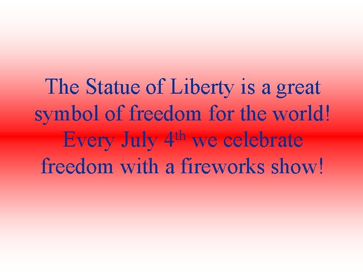 The Statue of Liberty is a great symbol of freedom for the world! Every