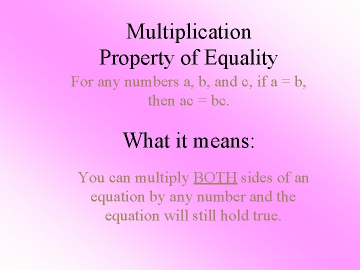 Multiplication Property of Equality For any numbers a, b, and c, if a =