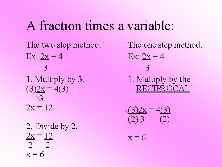 A fraction times a variable: The two step method: Ex: 2 x = 4