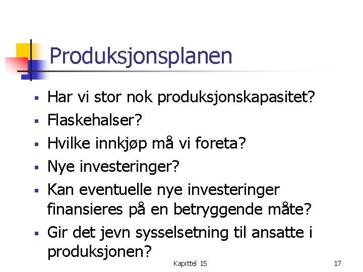 Produksjonsplanen § § § Har vi stor nok produksjonskapasitet? Flaskehalser? Hvilke innkjøp må vi