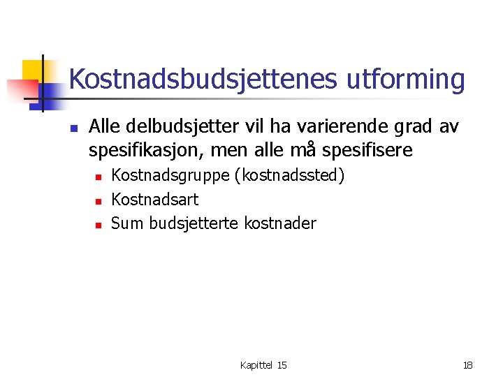 Kostnadsbudsjettenes utforming n Alle delbudsjetter vil ha varierende grad av spesifikasjon, men alle må