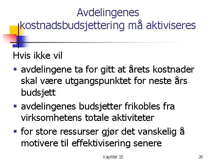 Avdelingenes kostnadsbudsjettering må aktiviseres Hvis ikke vil § avdelingene ta for gitt at årets