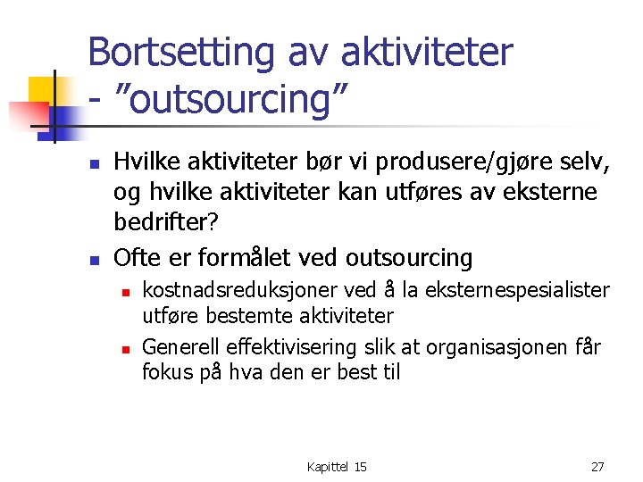 Bortsetting av aktiviteter - ”outsourcing” n n Hvilke aktiviteter bør vi produsere/gjøre selv, og