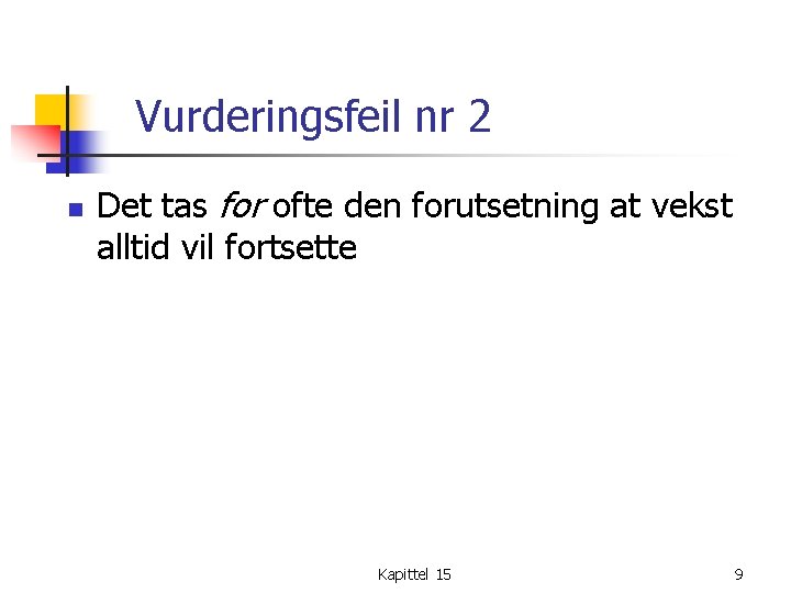 Vurderingsfeil nr 2 n Det tas for ofte den forutsetning at vekst alltid vil