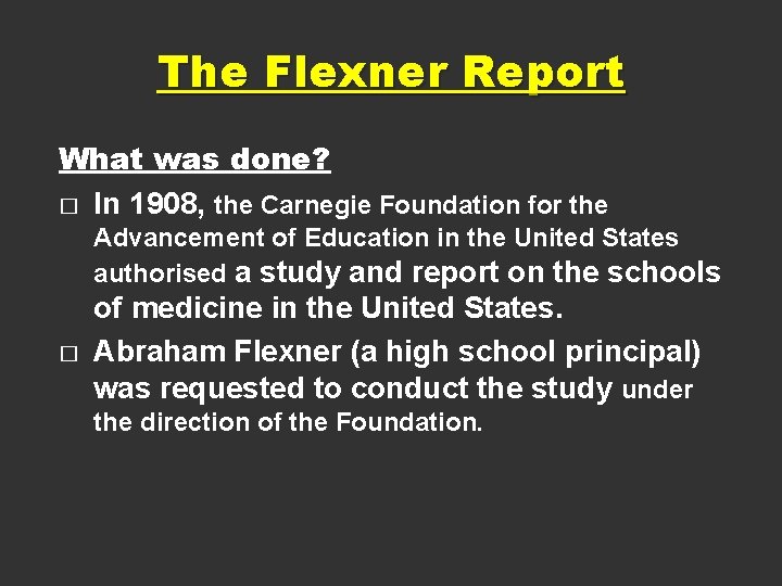 The Flexner Report What was done? � In 1908, the Carnegie Foundation for the