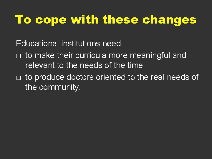 To cope with these changes Educational institutions need � to make their curricula more