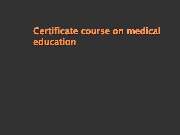 Certificate course on medical education 