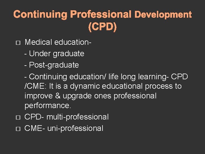 Continuing Professional Development (CPD) � � � Medical education- Under graduate - Post-graduate -
