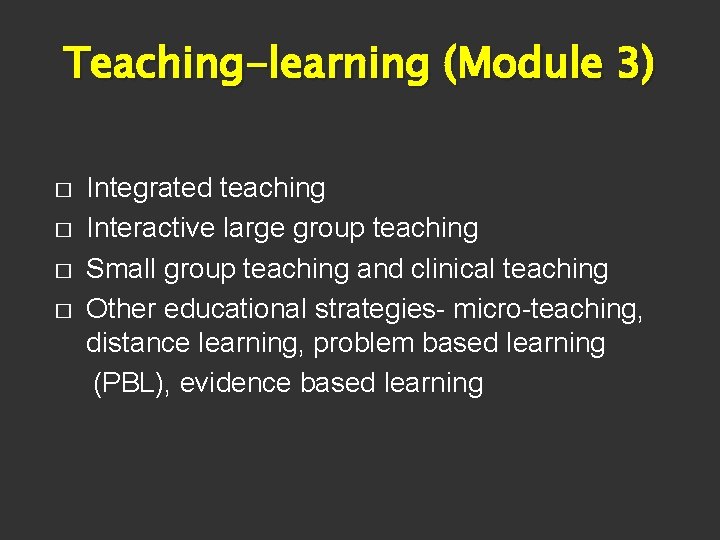Teaching-learning (Module 3) � � Integrated teaching Interactive large group teaching Small group teaching