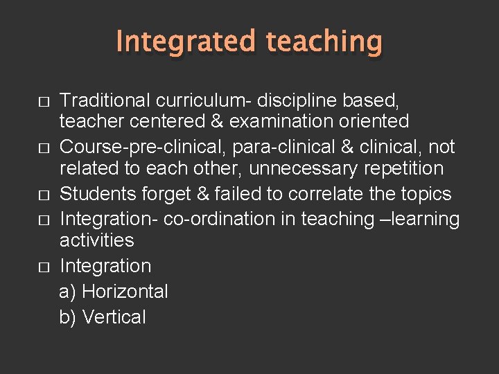 Integrated teaching � � � Traditional curriculum- discipline based, teacher centered & examination oriented