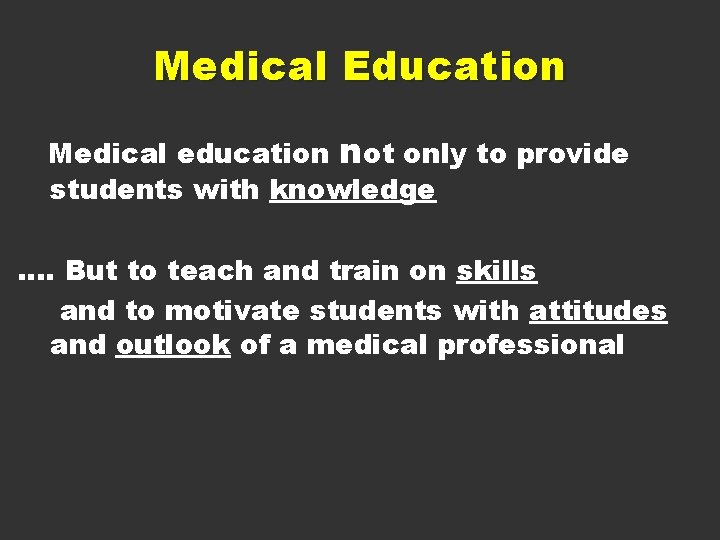 Medical Education Medical education not only to provide students with knowledge …. But to