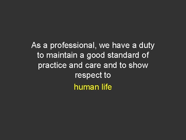 As a professional, we have a duty to maintain a good standard of practice