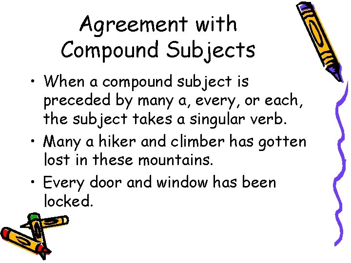 Agreement with Compound Subjects • When a compound subject is preceded by many a,