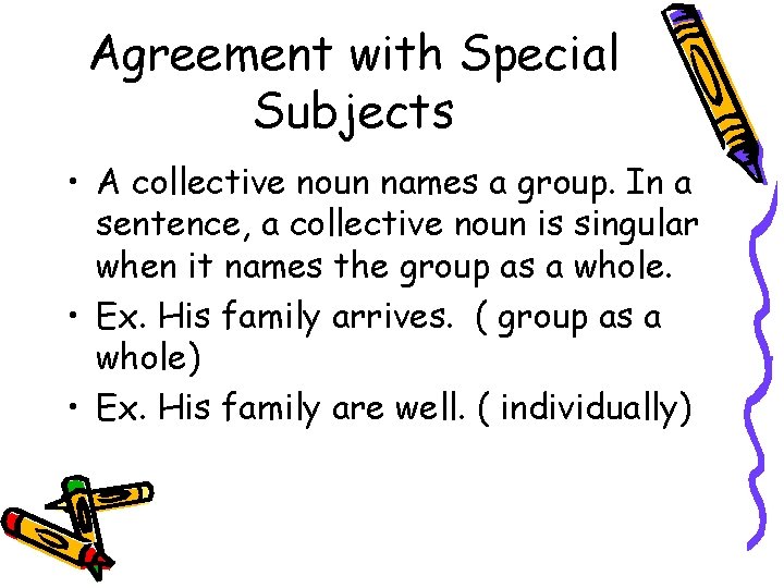 Agreement with Special Subjects • A collective noun names a group. In a sentence,