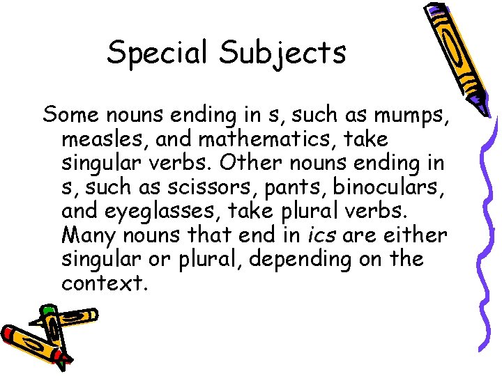 Special Subjects Some nouns ending in s, such as mumps, measles, and mathematics, take