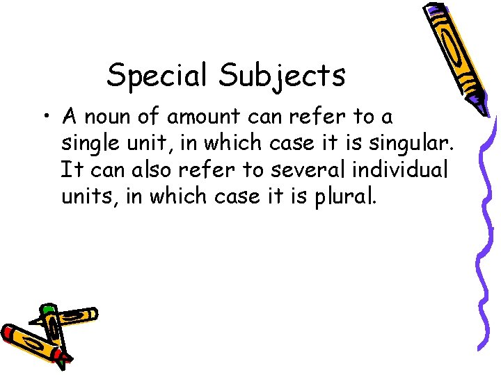 Special Subjects • A noun of amount can refer to a single unit, in