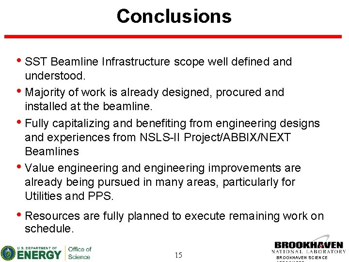 Conclusions • SST Beamline Infrastructure scope well defined and understood. • Majority of work