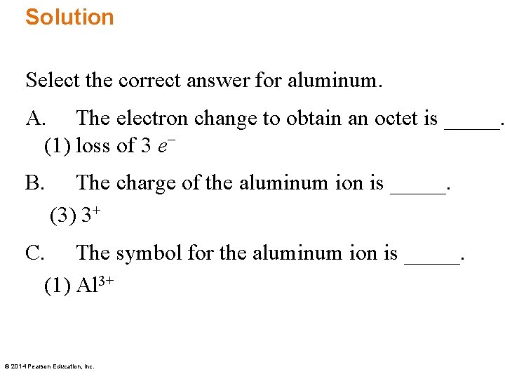 Solution Select the correct answer for aluminum. A. The electron change to obtain an
