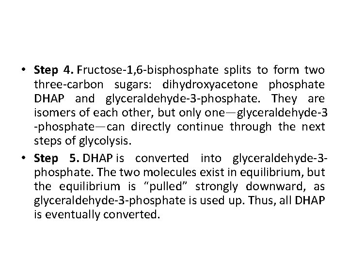  • Step 4. Fructose-1, 6 -bisphosphate splits to form two three-carbon sugars: dihydroxyacetone