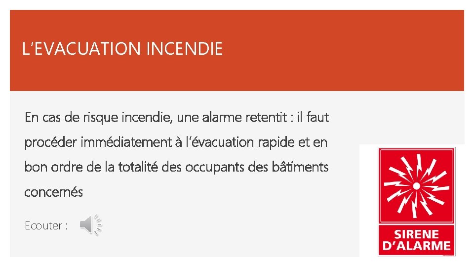 L’EVACUATION INCENDIE En cas de risque incendie, une alarme retentit : il faut procéder