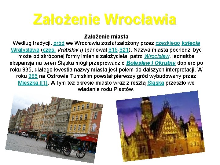 Założenie Wrocławia Założenie miasta Według tradycji, gród we Wrocławiu został założony przez czeskiego księcia