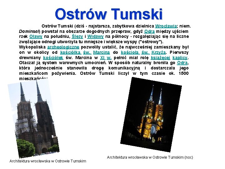 Ostrów Tumski (dziś - najstarsza, zabytkowa dzielnica Wrocławia; niem. Dominsel) powstał na obszarze dogodnych