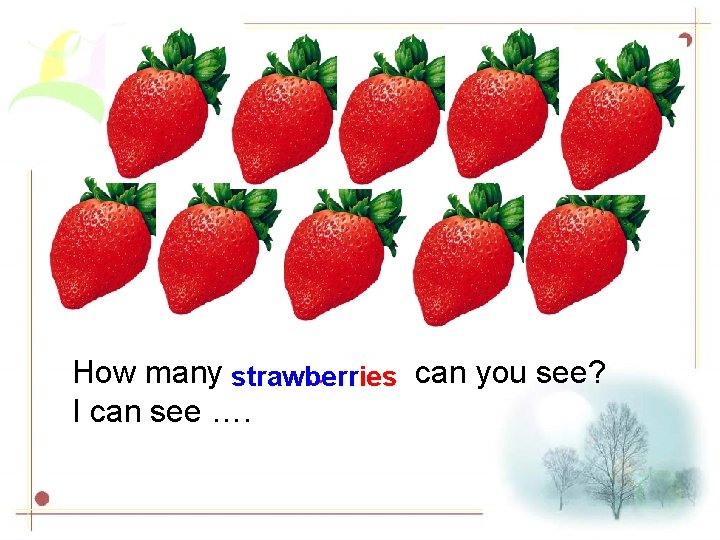 How many strawberries … can you see? I can see …. 