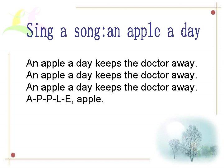 An apple a day keeps the doctor away. A-P-P-L-E, apple. 