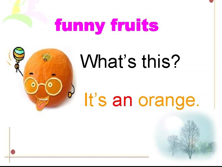 What’s this? It’s an orange. 