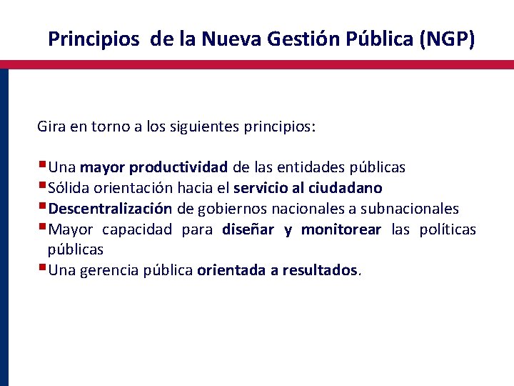 Principios de la Nueva Gestión Pública (NGP) Gira en torno a los siguientes principios: