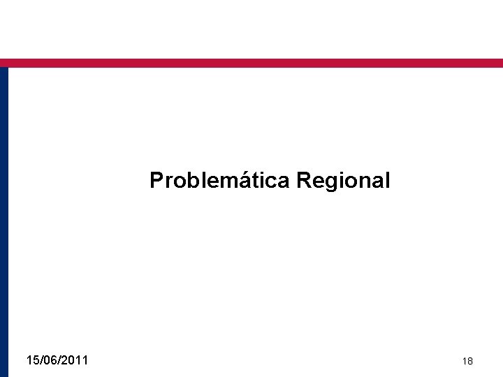 Problemática Regional 15/06/2011 18 