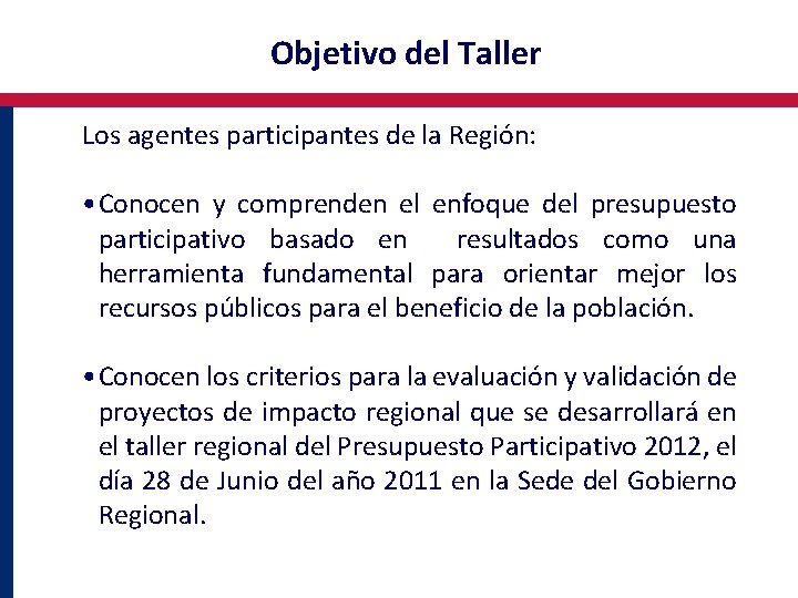 Objetivo del Taller Los agentes participantes de la Región: • Conocen y comprenden el