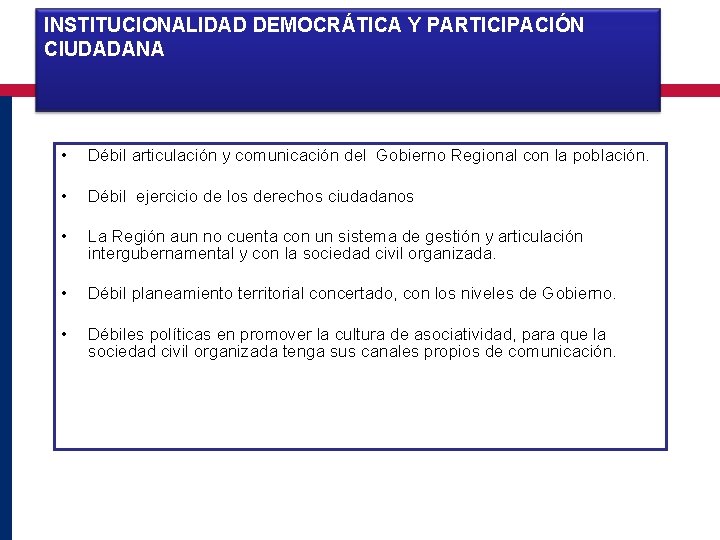 INSTITUCIONALIDAD DEMOCRÁTICA Y PARTICIPACIÓN CIUDADANA • Débil articulación y comunicación del Gobierno Regional con